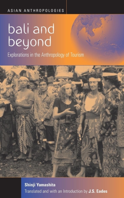 Bali and Beyond : Case Studies in the Anthropology of Tourism, Hardback Book