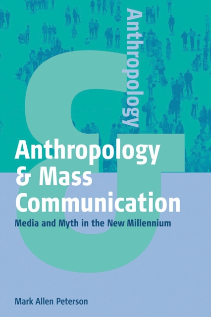 Anthropology and Mass Communication : Media and Myth in the New Millennium, Hardback Book