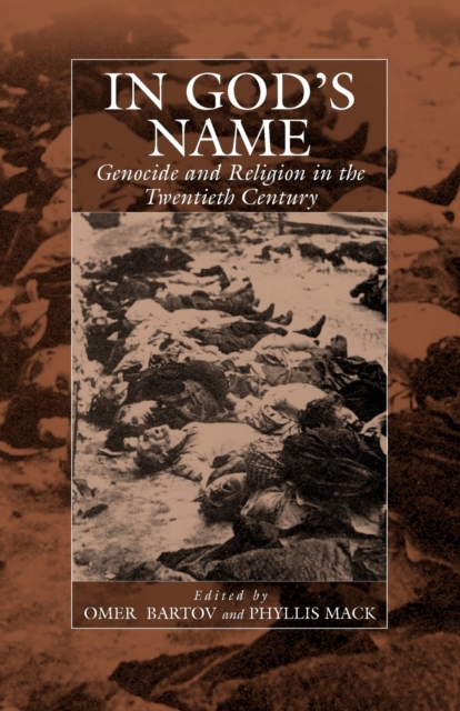 In God's Name : Genocide and Religion in the Twentieth Century, Paperback / softback Book