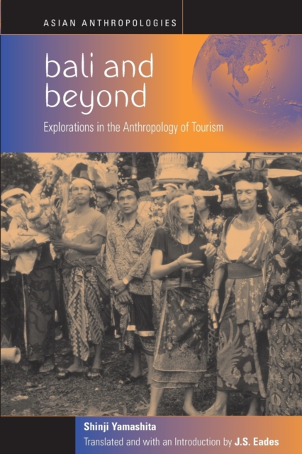 Bali and Beyond : Case Studies in the Anthropology of Tourism, Paperback / softback Book