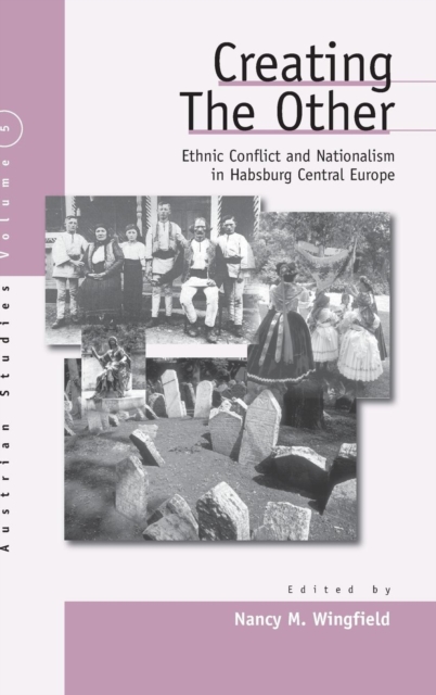 Creating the Other : Ethnic Conflict & Nationalism in Habsburg Central Europe, Hardback Book