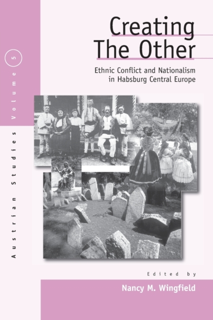 Creating the Other : Ethnic Conflict & Nationalism in Habsburg Central Europe, Paperback / softback Book