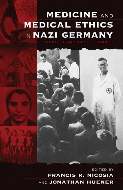 Medicine and Medical Ethics in Nazi Germany : Origins, Practices, Legacies, Hardback Book