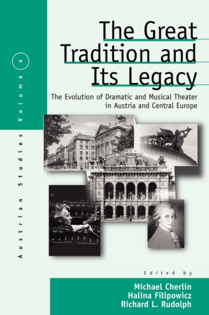 The Great Tradition and Its Legacy : The Evolution of Dramatic and Musical Theater in Austria and Central Europe, Paperback / softback Book
