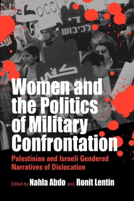 Women and the Politics of Military Confrontation : Palestinian and Israeli Gendered Narratives of Dislocation, Paperback / softback Book