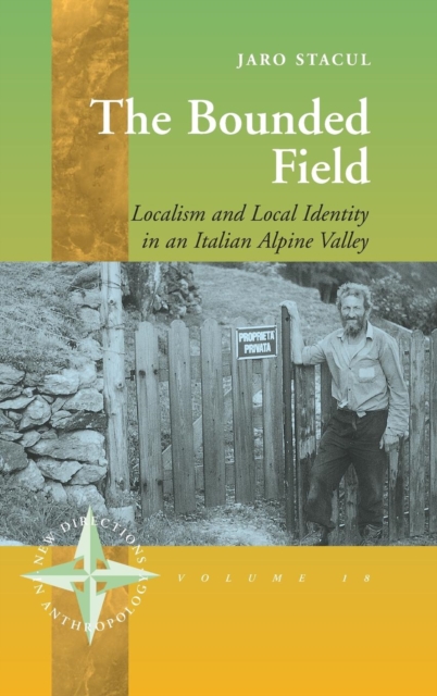 The Bounded Field : Localism and Local Identity in an Italian Alpine Valley, Hardback Book