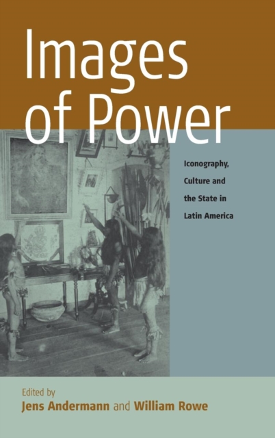 Images of Power : Iconography, Culture and the State in Latin America, Hardback Book
