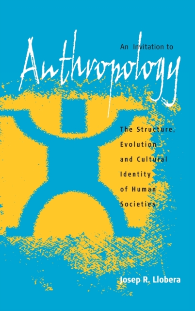 An Invitation to Anthropology : The Structure, Evolution and Cultural Identity of Human Societies, Hardback Book