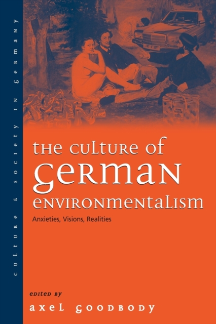 The Culture of German Environmentalism : Anxieties, Visions, Realities, Paperback / softback Book