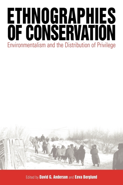 Ethnographies of Conservation : Environmentalism and the Distribution of Privilege, Paperback / softback Book