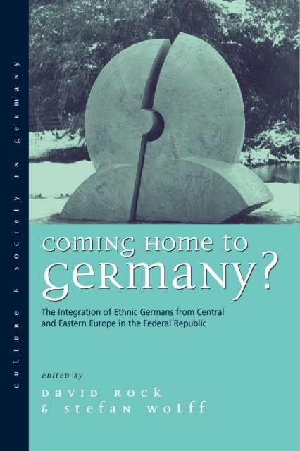 Coming Home to Germany? : The Integration of Ethnic Germans from Central and Eastern Europe in the Federal Republic since 1945, Paperback / softback Book