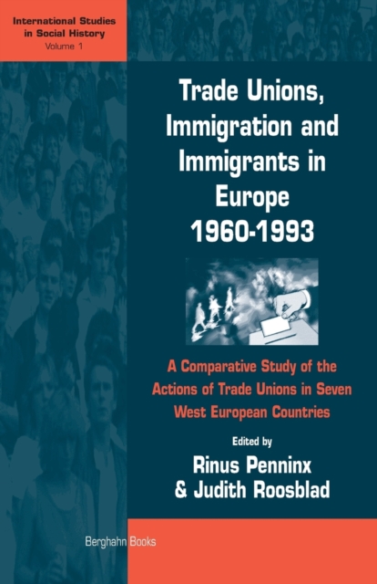 Trade Unions, Immigration, and Immigrants in Europe, 1960-1993 : A Comparative Study of the Actions of Trade Unions in Seven West European Countries, Paperback / softback Book