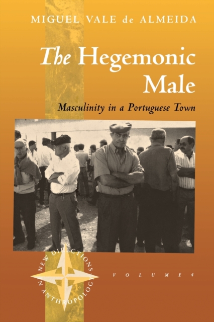 The Hegemonic Male : Masculinity in a Portuguese Town, Paperback / softback Book
