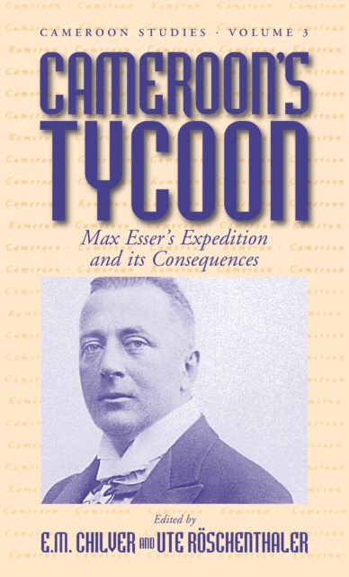 Cameroon's Tycoon : Max Esser's Expedition and Its Consequences, Hardback Book