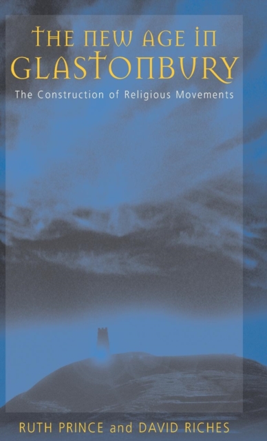 The New Age in Glastonbury : The Construction of Religious Movements, Hardback Book