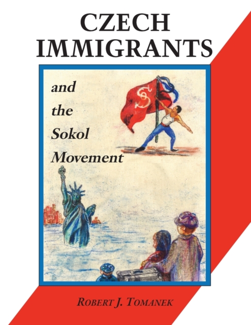 Czech Immigrants and the Sokol Movement, Paperback / softback Book