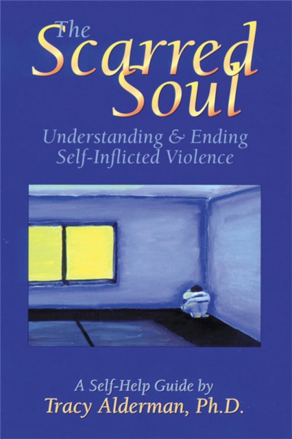 The Scarred Soul : Understanding and Ending Self-Inflicted Violence, Paperback / softback Book