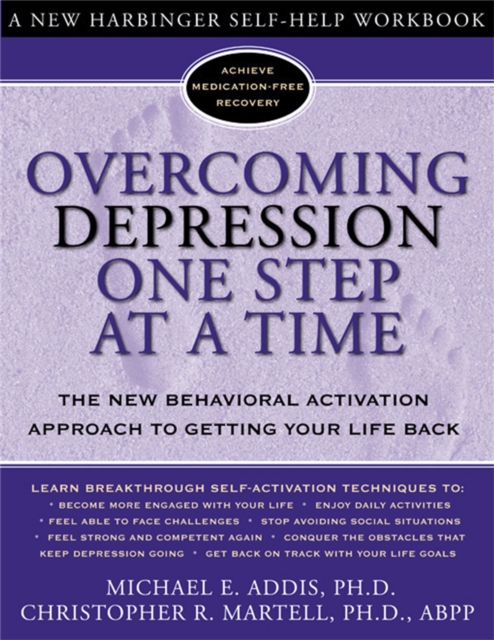 Overcoming Depression One Step at a Time : The New Behavioral Activation Approach to Getting Your Life Back, Paperback / softback Book