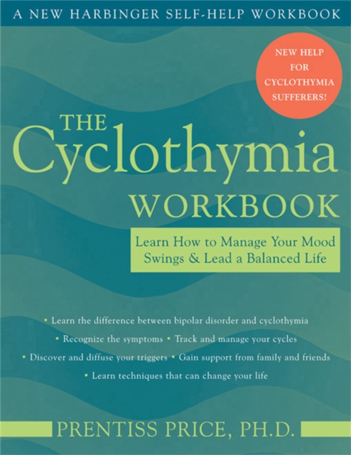 The Cyclothymia Workbook : Learn How to Manage Your Mood Swings and Lead a Balanced Life, Paperback / softback Book