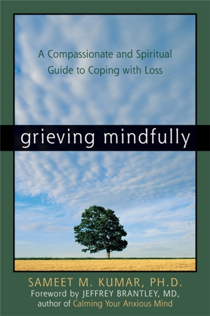Grieving Mindfully : A Compassionate And Spiritual Guide To Coping With Loss, Paperback / softback Book