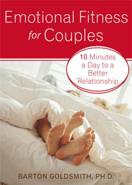Emotional Fitness for Couples : 10 Minutes a Day to a Better Relationship, Paperback / softback Book