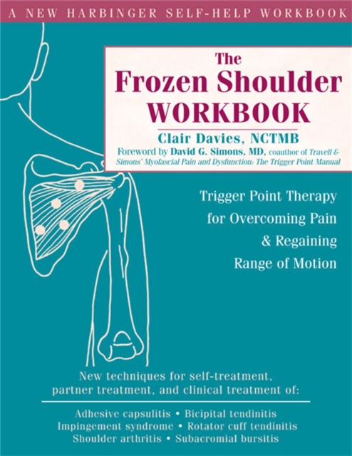 The Frozen Shoulder Workbook : Trigger Point Therapy for Overcoming Pain & Regaining Range of Motion, Paperback / softback Book