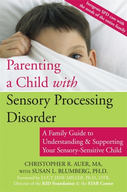 Parenting a Child with Sensory Processing Disorder : A Family Guide to Understanding and Supporting Your Sensory-Sensitive Child, Paperback / softback Book