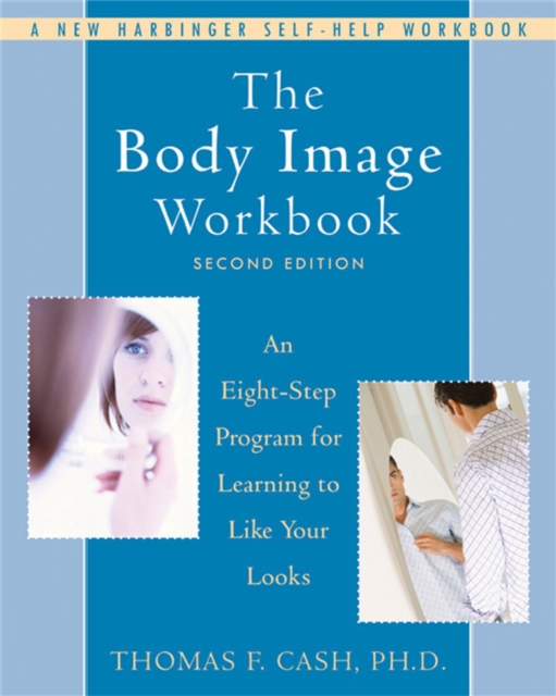 The Body Image Workbook : An Eight-Step Program for Learning to Like Your Looks, Paperback / softback Book