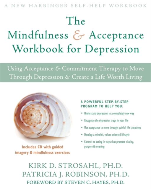 The Mindfulness and Acceptance Workbook for Depression : Using Acceptance and Commitment Therapy to Move Through Depression and Create a Life Worth Living, Paperback / softback Book