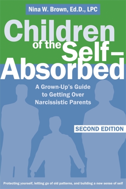 Children Of The Self-Absorbed : A Grown-up's Guide to Getting over Narcissistic Parents, Paperback / softback Book
