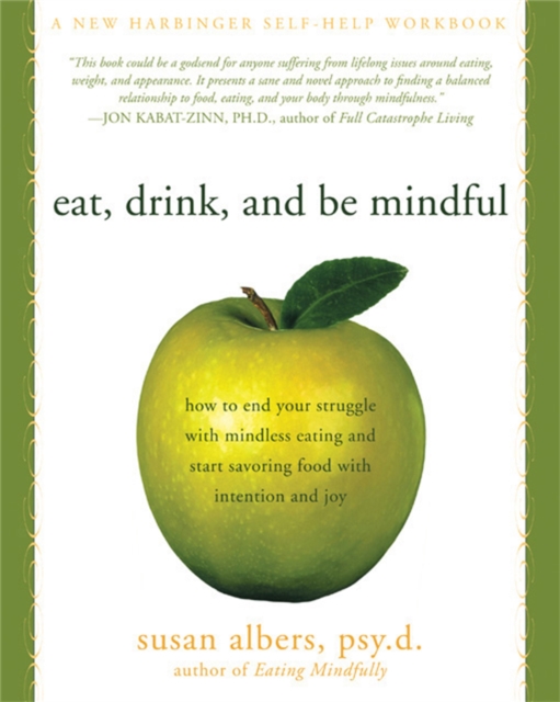 Eat, Drink, And Be Mindful : How to End Your Struggle with Mindless Eating and Start Savoring food with Intention and Joy, Paperback / softback Book