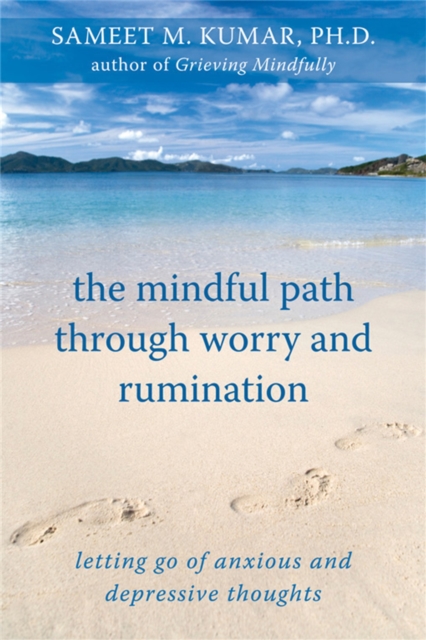 The Mindful Path Through Worry and Rumination : Letting Go of Anxious and Depressive Thoughts, Paperback / softback Book