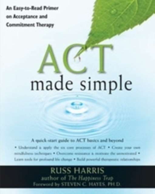 Act Made Simple : An Easy-to-Read Primer on Acceptance and Commitment Therapy, Paperback / softback Book