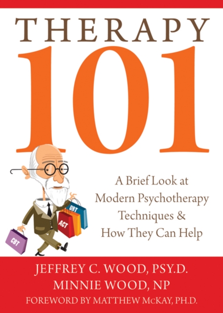 Therapy 101 : A Brief Look at Modern Psychotherapy Techniques and How They Can Help, PDF eBook