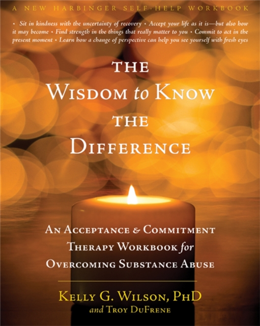 The Wisdom to Know the Difference : An Acceptance and Commitment Therapy Workbook for Overcoming Substance Abuse, Paperback / softback Book