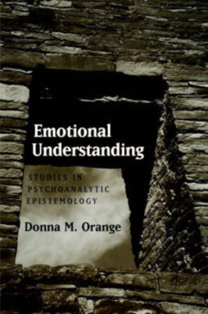 Emotional Understanding : Studies in Psychoanalytic Epistemology, Hardback Book