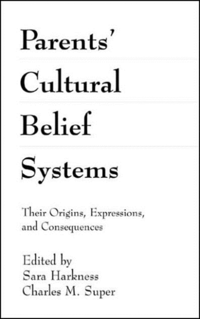 Parents' Cultural Belief Systems : Their Origins, Expressions, and Consequences, Hardback Book