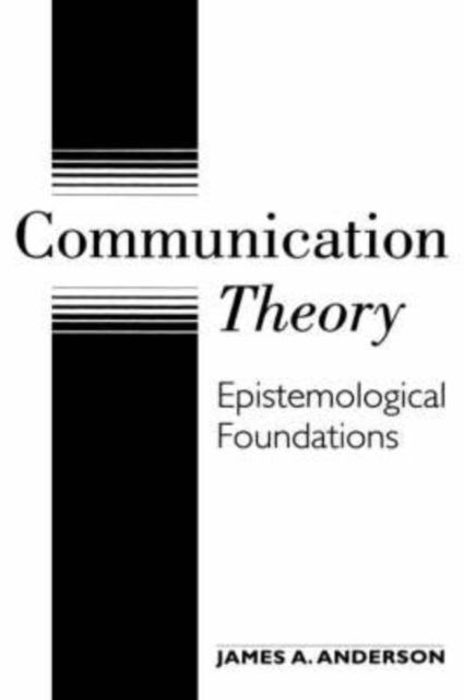 Communication Theory : Epistemological Foundations, Hardback Book