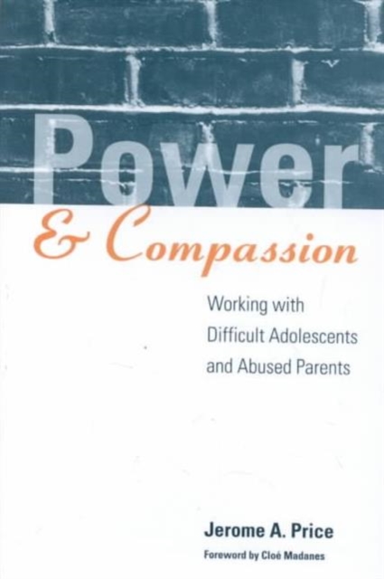 Power and Compassion : Working with Difficult Adolescents and Abused Parents, Hardback Book