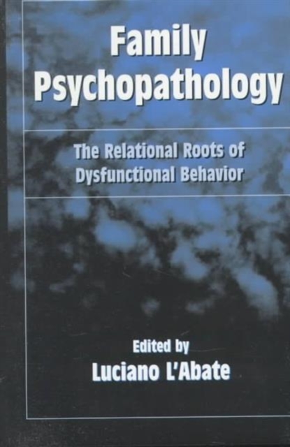 Family Psychopathology : The Relational Roots of Dysfunctional Behaviour, Hardback Book