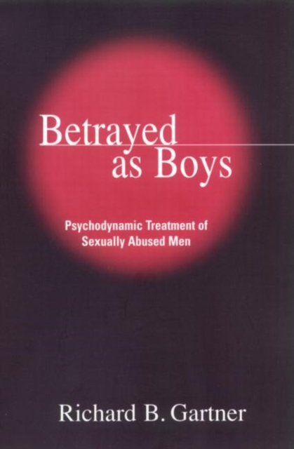Betrayed as Boys : Psychodynamic Treatment of Sexually Abused Men, Hardback Book