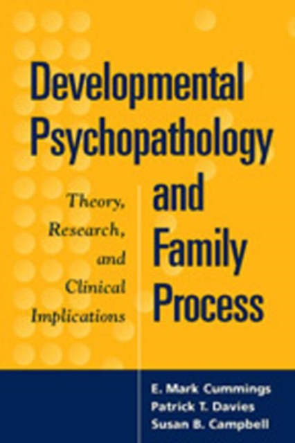 Developmental Psychopathology and Family Process : Theory, Research, and Clinical Implications, Hardback Book