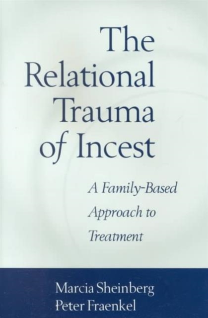 The Relational Trauma of Incest : A Family-Based Approach to Treatment, Hardback Book