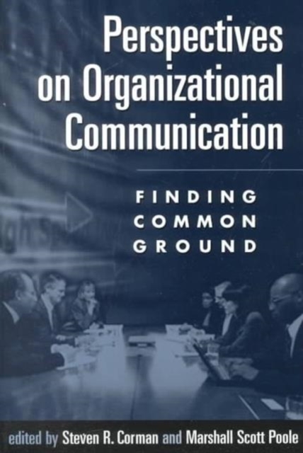 Perspectives on Organizational Communication : Finding Common Ground, Paperback Book