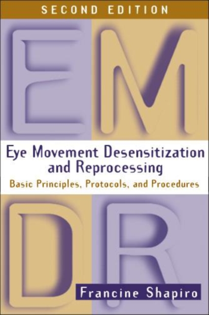 Eye Movement Desensitization and Reprocessing (EMDR) : Basic Principles, Protocols, and Procedures, Hardback Book
