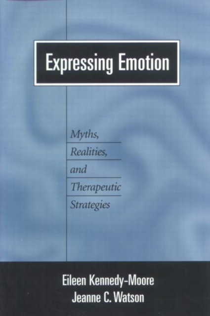 Expressing Emotion : Myths, Realities, and Therapeutic Strategies, Paperback / softback Book