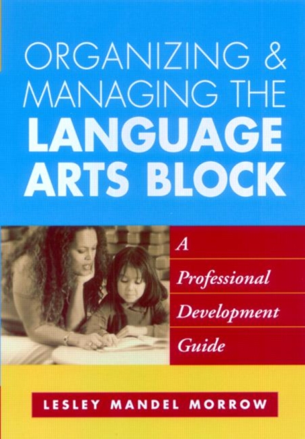 Organizing and Managing the Language Arts Block : A Professional Development Guide, Paperback / softback Book