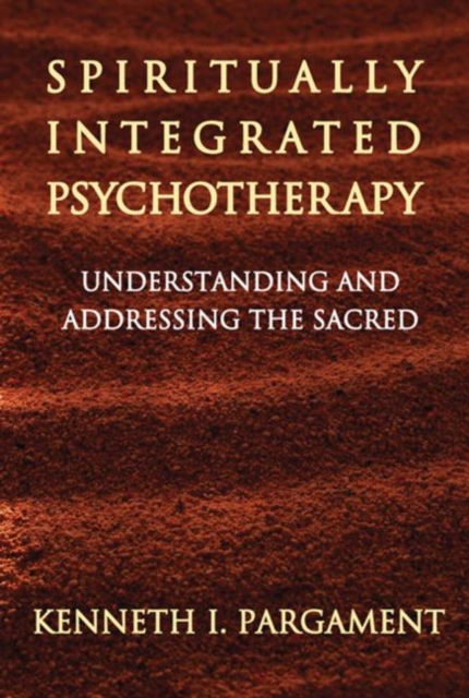 Spiritually Integrated Psychotherapy : Understanding and Addressing the Sacred, Hardback Book