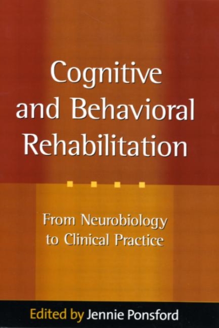 Cognitive and Behavioral Rehabilitation : From Neurobiology to Clinical Practice, Hardback Book