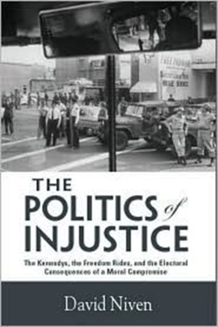 The Politics Of Injustice : The Kennedys, The Freedom Rides, And The, Hardback Book